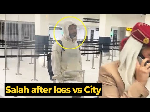 سخر المشجعون من محمد صلاح بعد رؤيته يغادر مطار مانشستر بعد ساعات من هزيمة فريقه أمام مانشستر سيتي