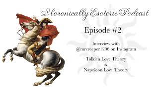 Moronically Esoteric Podcast Episode #2 - Tolkien Love Theory & Napoleon Love Theory