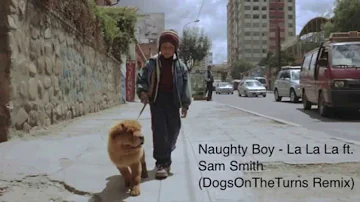 Naughty Boy - La La La ft. Sam Smith (DogsOnTheTurns Remix)