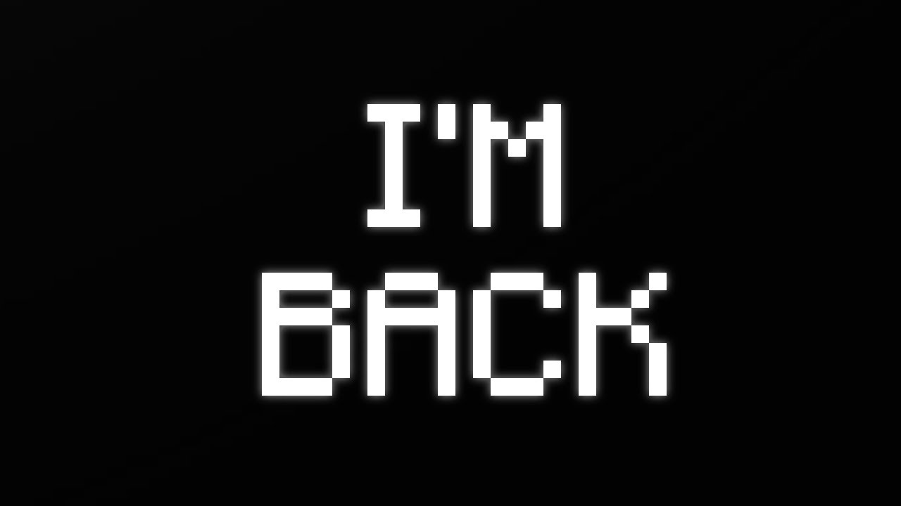 IM BACK (again) - YouTube