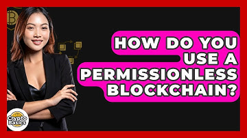How Do You Use A Permissionless Blockchain? - CryptoBasics360.com