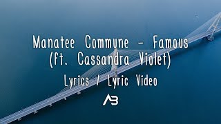 Manatee Commune - Famous ft. Cassandra Violet (Lyrics / Lyric Video)