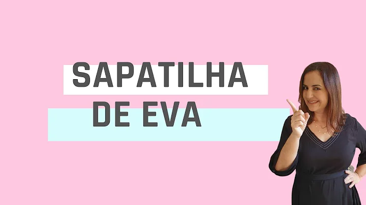 Passo a passo Sapatilha de EVA