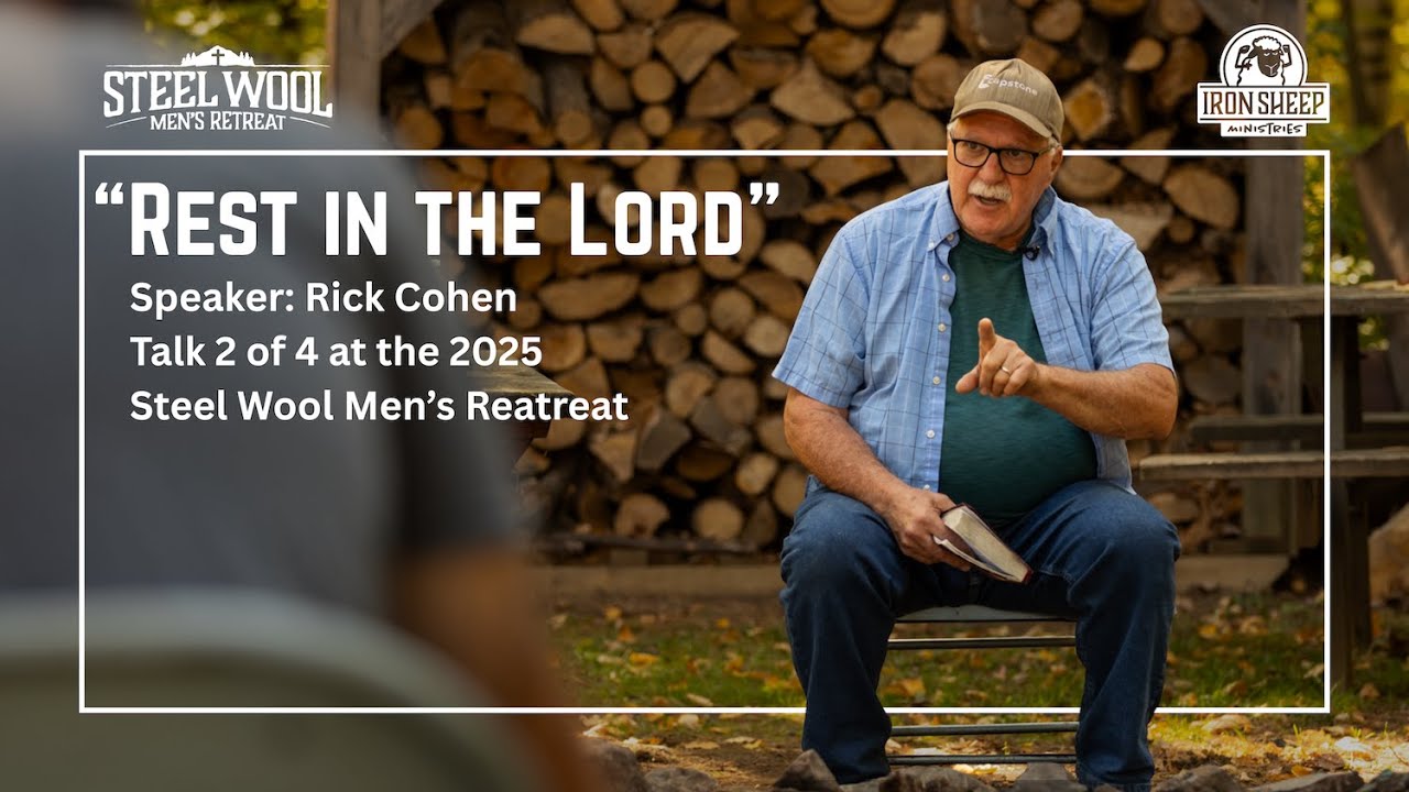 Rest in the Lord - Rick Cohen - Steel Wool Men's Retreat - 2 of 4 (Matthew 11.28-30)