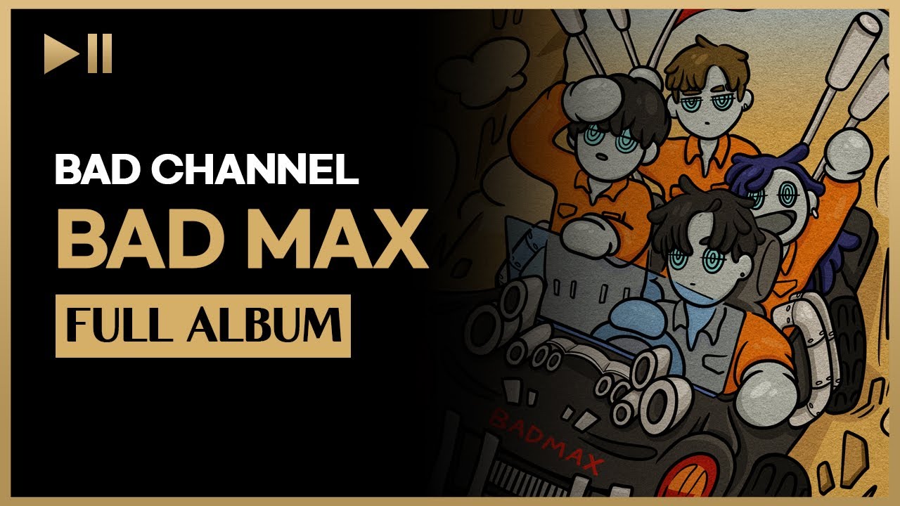 BAD CHANNEL (배드채널) - BAD MAX 전곡 듣기 Full Album (Audio) - YouTube