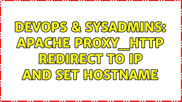 DevOps & SysAdmins: Apache proxy_http redirect to ip and set hostname (3 Solutions!!)
