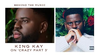 North West London Rap Artist King Kay On 'Crazy Part 3' & Trying To Find Balance | Behind The Music