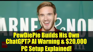PewDiePie Builds His Own ChatGPT? AI Warning & $20,000 PC Setup Explained!