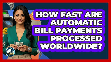 How Fast Are Automatic Bill Payments Processed Worldwide? - Ask Your Bank Teller