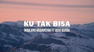 Maulana Ardiansyah Ft. Ochi Alvira - Ku Tak Bisa (Lirik) Maulana Ardiansyah Ft. Ochi Alvira - Ku Tak Bisa (Lirik)