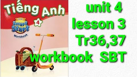 Sách bài tập tiếng anh lớp 4 workbook unit 4 activities  lesson 3 trang 36,37 smart start dễ hiểu 