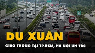 Người dân TP.HCM, Hà Nội đi du xuân, giao thông ùn tắc mùng 2 Tết