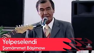 Shamammet Bashimow - Yelpeselendi