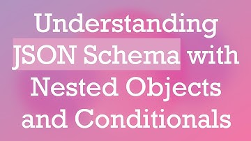 Understanding JSON Schema with Nested Objects and Conditionals