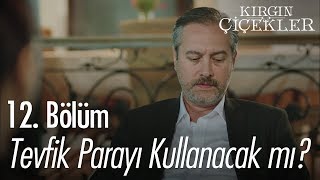 Tevfik Parayı Kullanacak Mı? - Kırgın Çiçekler 12. 