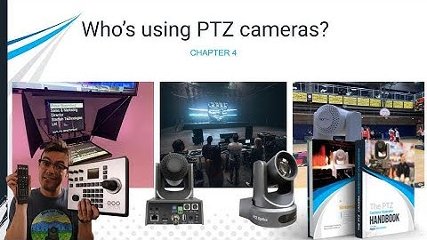 Who is using PTZ cameras? - The PTZ Camera Operator Handbook