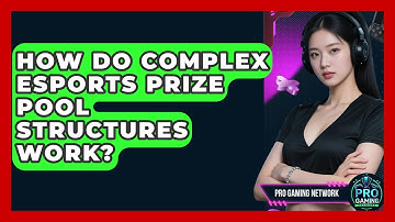 How Do Complex Esports Prize Pool Structures Work? - Pro Gaming Network