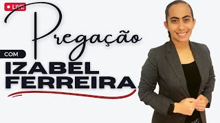 31/01/2023 - PREGAÇÃO COM  IZABEL FERREIRA TEMA :