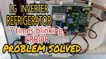 LG  FRIDGE INVERTER, 7 BLINKING ERROR, HOW TO SOLVE THE PROBLEM (PART 1)