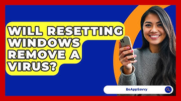 Will Resetting Windows Remove A Virus? - Be App Savvy