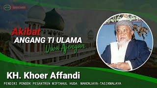 🔴 KH. khoer Affandi / Uwa Ajengan 'Akibat angang ti Ulama' - miftahul huda