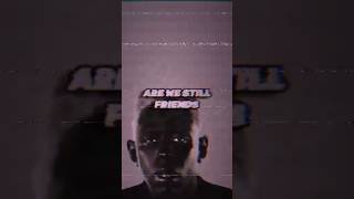 Are We Still Friends Edit