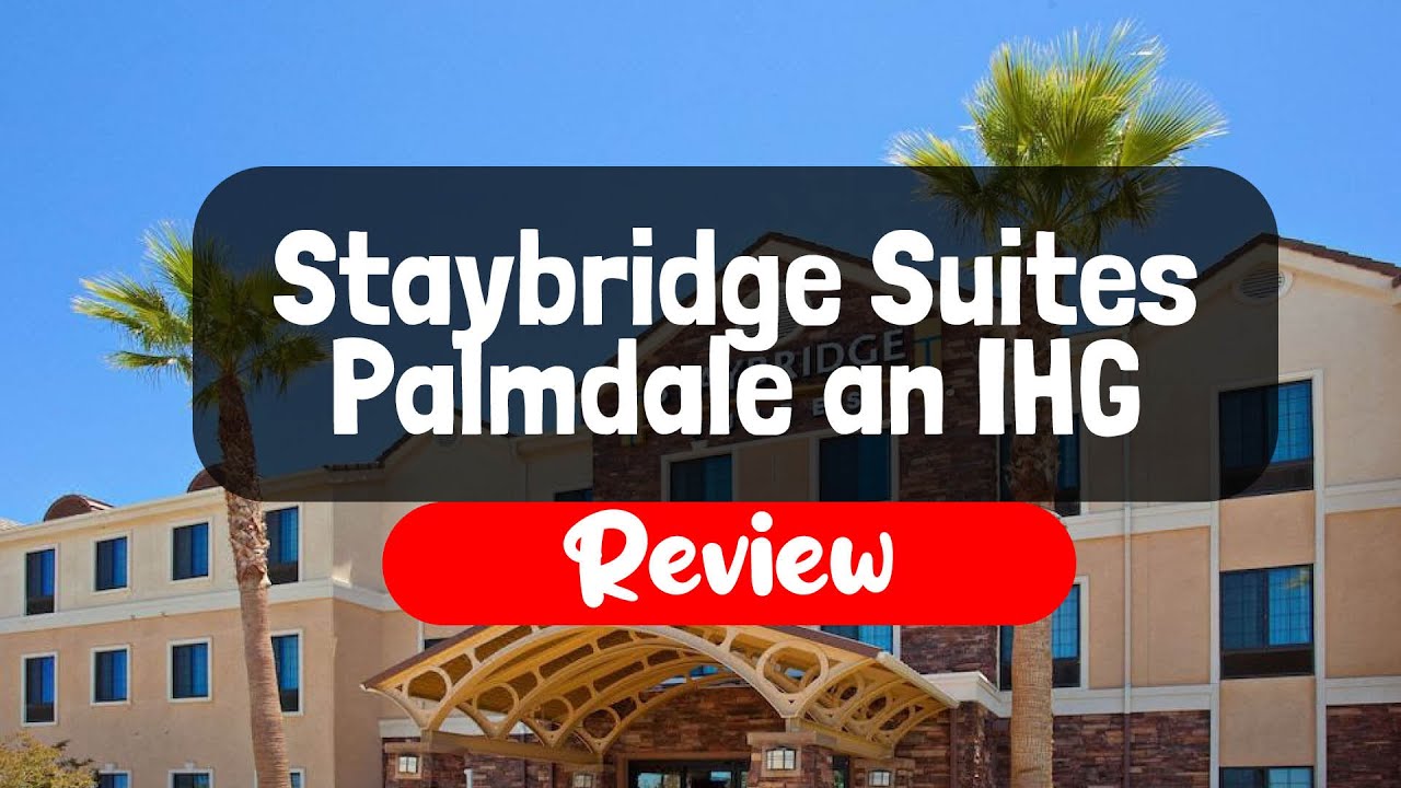 Staybridge Suites Palmdale an IHG Hotel Review - Is It Worth The Price?