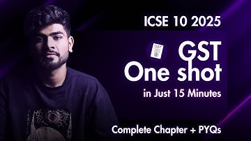 Goods and Service Tax (GST) ICSE Class 10 One Shot | Full Chapter + PYQs | ICSE 2025