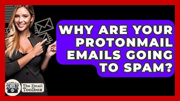 Why Are Your ProtonMail Emails Going To Spam? - TheEmailToolbox.com