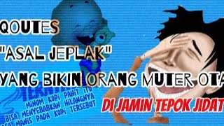 QUOTES ASAL JEPLAK BIKIN ORANG MUTER OTAK