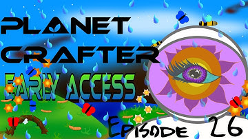 Planet Crafter Early Access Episode 26
