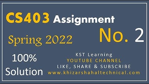 CS403 Assignment No 2 Spring 2022 Complete Solution By KST Learning