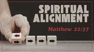 Spiritual Alignment | Sunday AM |  Pastor Terry Wakefield