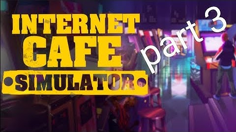 Internet cafe simulator part 3