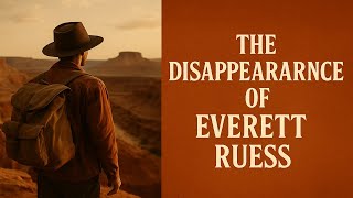 The Vanishing of Everett Ruess – The Artist Who Walked Into the Desert & Never Returned (1934, Utah)