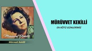 Mürüvvet Kekilli / En Kötü Günlerimiz (HD)