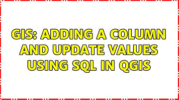 GIS: Adding a column and update values using SQL in QGIS