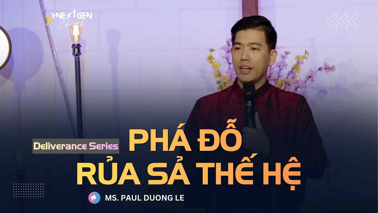 Phần 6: Phá Đỗ Rủa Sả Thế Hệ | MS: Paul Dương Lê