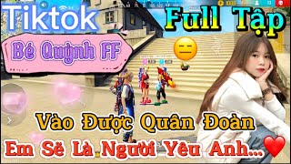 Tik Tok Free Fire | Phim ngắn: ''Vào Được Quân Đoàn  em sẽ  là người yêu anh ”FULL Tập | Bé Quỳnh FF