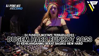 DJ HARD FUNKOT 2023 !! DUGEM KEHILANGANMU BERAT BAGIKU HARD FULL BASS 2023