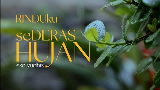Rinduku Sederas Hujan  Eko Yudhis  Lirik