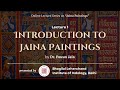 Lecture 1  introduction to jaina paintings  dr pawan jain  b l institute of indology