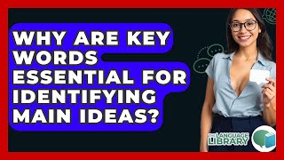 Why Are Key Words Essential For Identifying Main Ideas? - The Language Library