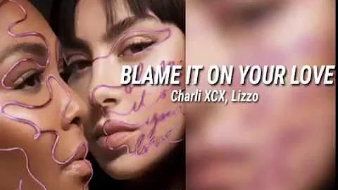 Charli XCX, Lizzo - Blame It On Your Love (Official Lyric Video)