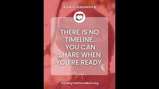 Survivor Reminder: There is no timeline. You can share when you’re ready