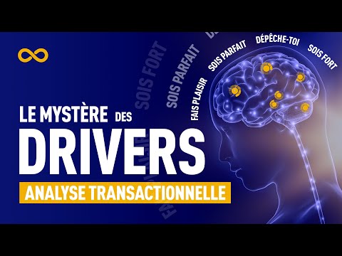 PSYCHOLOGIE - LE MYSTÈRE DES DRIVERS - ANALYSE TRANSACTIONNELLE (CERVEAU)