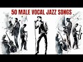 50 great male vocal jazz songs smooth jazz cozy jazz