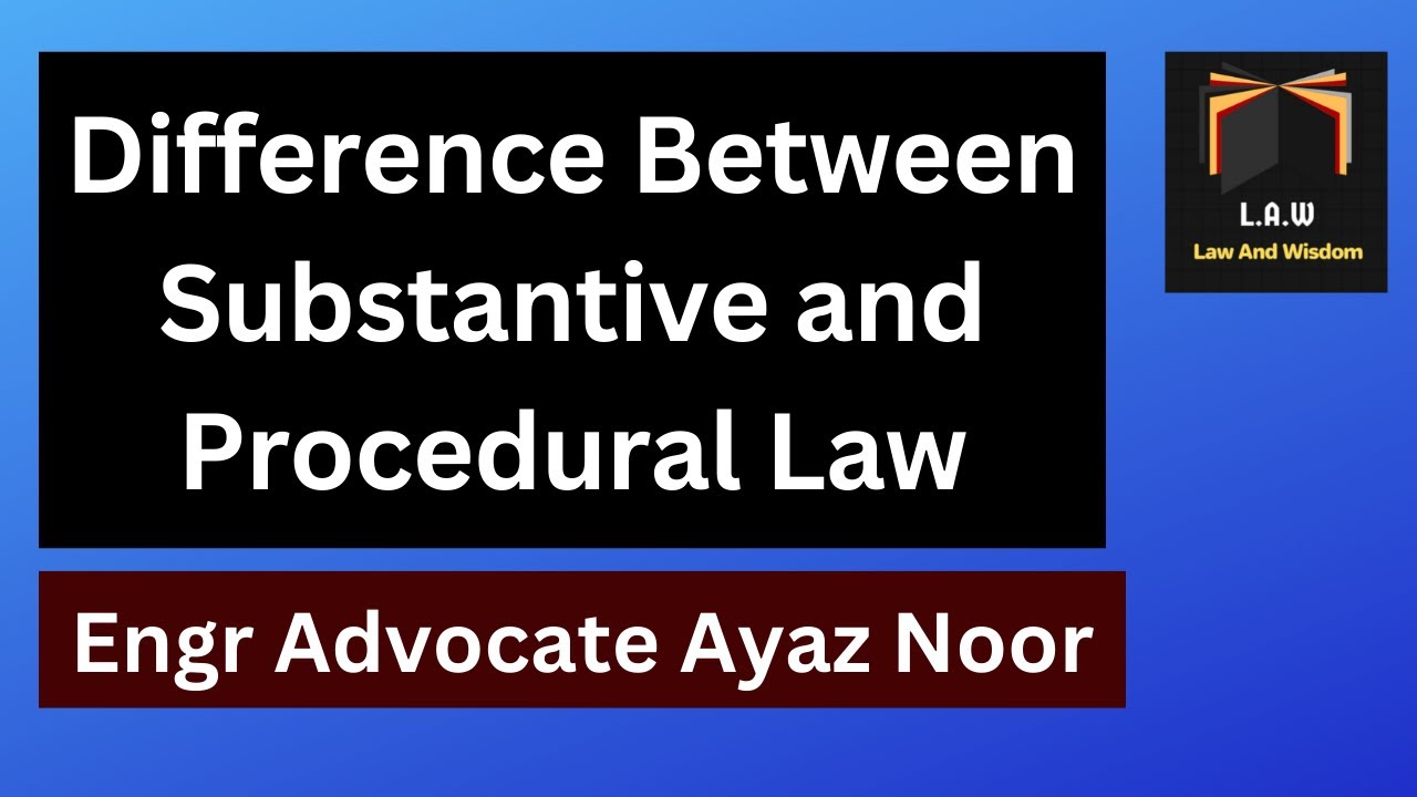 Difference Between Substantive And Procedural Law Engr Advocate Ayaz difference-between-substantive-and-procedural-law-engr-advocate-ayaz