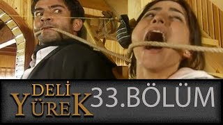 Deli Yürek 33Bölüm Tek Part İzle Hd