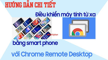 Hướng dẫn chi tiết điều khiển máy tính từ điện thoại với Chrome Remote Desktop
